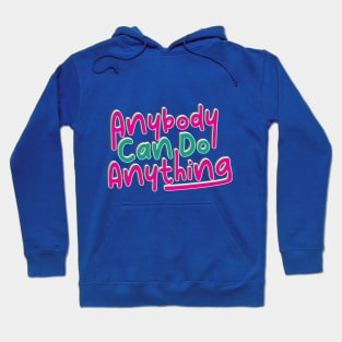 Anybody Can Be Anything Hoodie